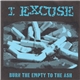 I Excuse - Burn The Empty To The Ash